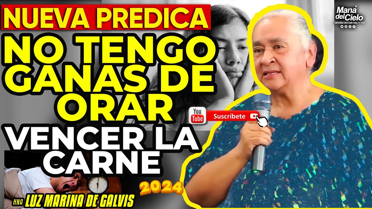 🟣NUEVA PREDICA😭No TENGO GANAS DE ORAR🙌Vencer LA CARNE Y EL PECADO😲Luz Marina de Galvis 2024