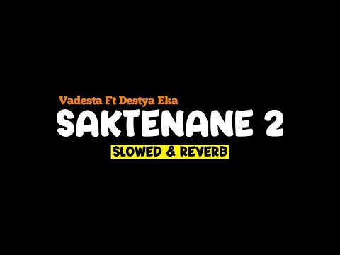 SAKTENANE 2 - VADESTA FT DESTYA EKA (Slowed+Reverb+Lirik) Viral TikTok