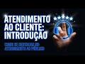 Introdução ao Atendimento ao Cliente | Como se Destacar no Atendimento ao Público