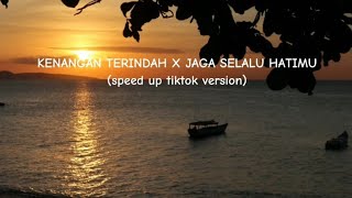 KENANGAN TERINDAH X JAGA SELALU HATIMU (speed up tiktok version) ||||||