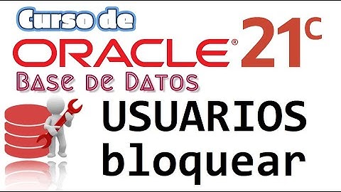 Oracle Base de Datos 21c desde cero para principiantes | USUARIOS -  BLOQUEAR (video 63)