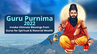 Guru Purnima 2022 : Invoke Ultimate Blessings from Gurus for Spiritual & Material Wealth