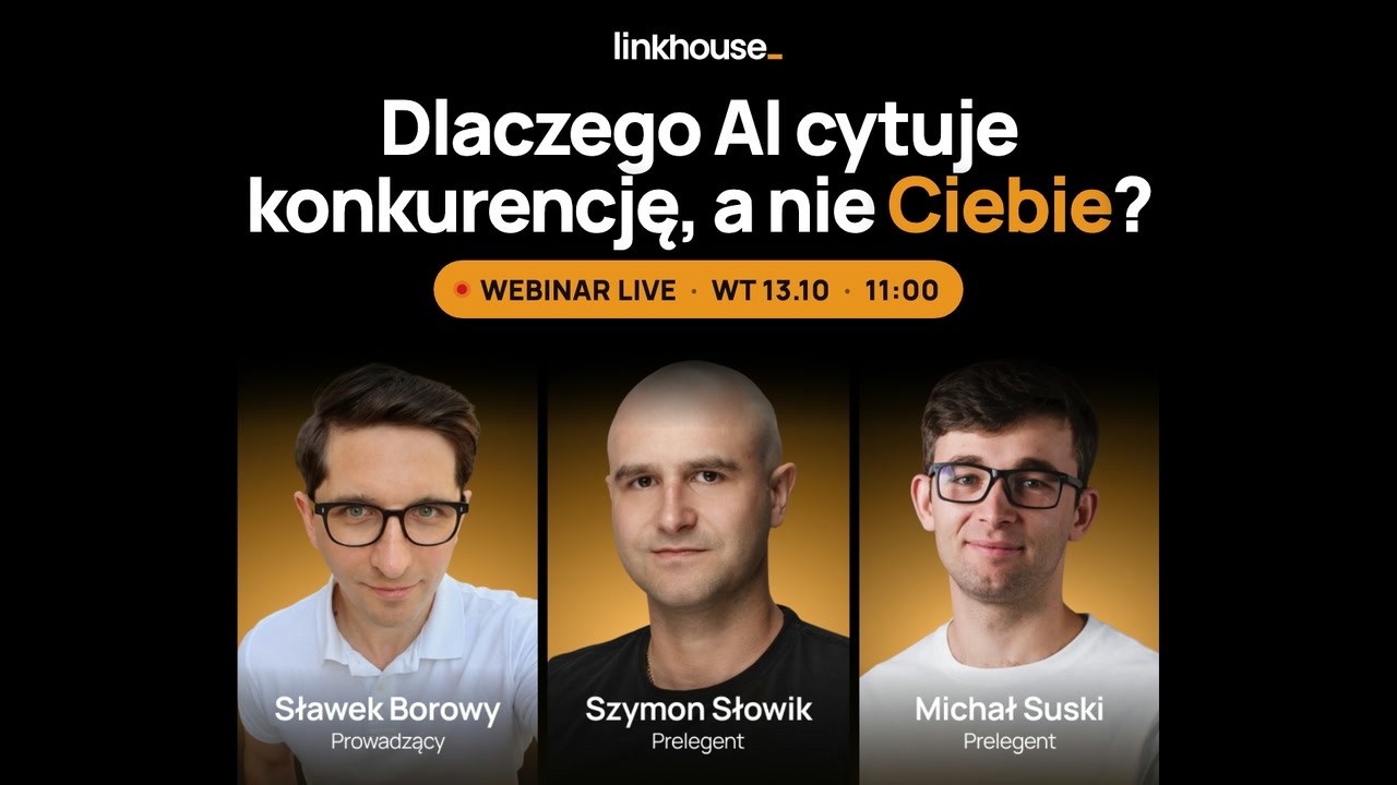 Webinar Linkhouse: Dlaczego AI cytuje konkurencję, a nie Ciebie?
