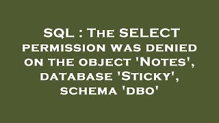 SQL : The SELECT permission was denied on the object 'Notes', database 'Sticky', schema 'dbo'