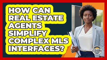 How Can Real Estate Agents Simplify Complex MLS Interfaces? - Real Estate Closers Guide