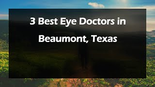 3 Best Eye Doctors in Beaumont, Texas | Ophthalmologists