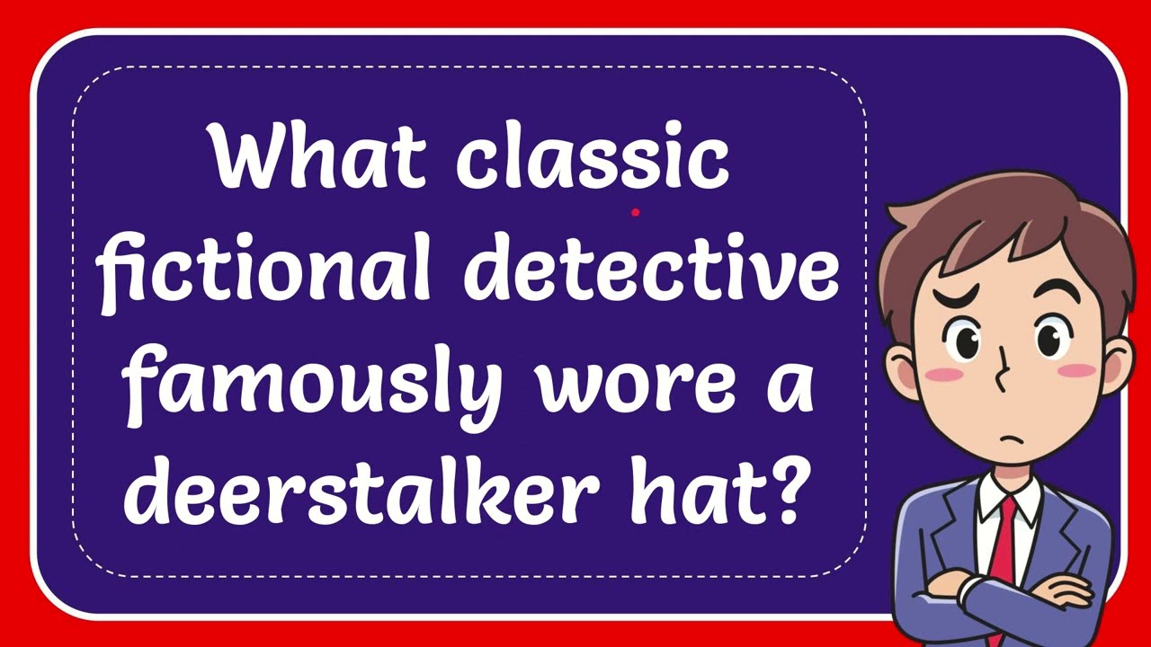What Classic Fictional Detective Famously Wore A Deerstalker Hat YouTube What Classic Fictional Detective Famously Wore A Deerstalker Hat YouTube