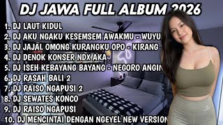 DJ JAWA FULL ALBUM TERBARU 2026 DJ LAUT KIDUL🎵DJ WUYUNG🎵DJ KIRANG🎵DJ DENOK🎵DJ NEGORO ANGIN