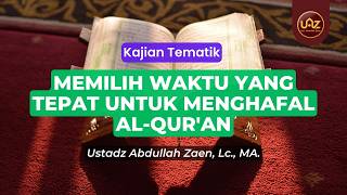 Download Lagu Memilih Waktu Yang Tepat Untuk Menghafal Al-Qur'an - Ustadz Abdullah Zaen., Lc., MA. MP3