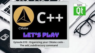 CMake-Episode 010: Organizing Your CMake Code - The add_subdirectoy Command | CMake Starts Here