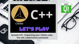 CMake-Episode 010: Organizing Your CMake Code - The add_subdirectoy Command | CMake Starts Here