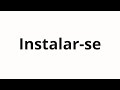 How To Pronounce Instalar Se How To Pronounce Instalar Se