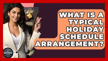 What Is A Typical Holiday Schedule Arrangement? - Get Divorce Answers