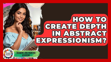 How To Create Depth In Abstract Expressionism? - Drawing and Painting Academy
