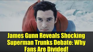 James Gunn Reveals Shocking Superman Trunks Debate: Why Fans Are Divided!