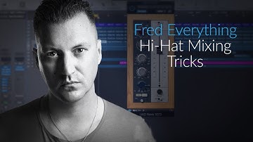 Hi-Hat Mixing Tricks. with Fred Everything