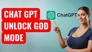 How to Unlock ChatGPT God Mode