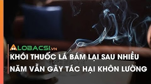 Khói thuốc lá bám lại sau nhiều năm vẫn gây tác hại khôn lường