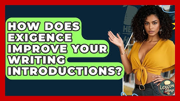 How Does Exigence Improve Your Writing Introductions? - Lexicon Lounge