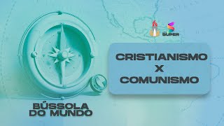 Cristianismo x Comunismo "  // BÚSSOLA DO MUNDO