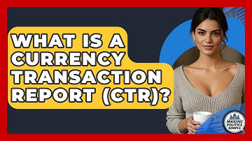 What Is A Currency Transaction Report (CTR)? - Making Politics Simple