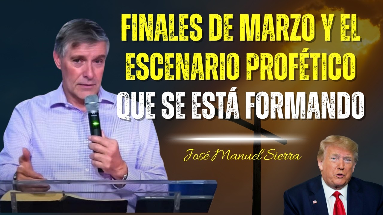 Finales De Marzo Y El Escenario Profético Que Se Está Formando - José Manuel Sierra