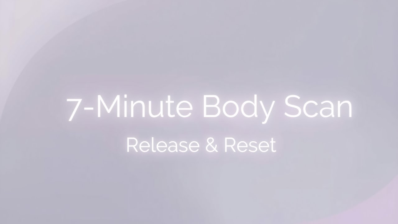 7 Minute Body Scan for Calm – Reset Your Mind & Release Tension
