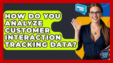 How Do You Analyze Customer Interaction Tracking Data? - Customer Support Coach