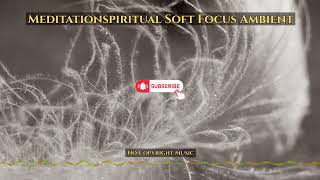 Meditationspiritual Soft Focus Ambient | Background Music | SoundFX | No Copyright screenshot 4