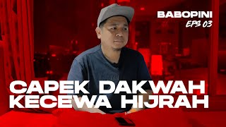 Hijrah, Capek. Dakwah, Kecewa | Babopini Eps. 03