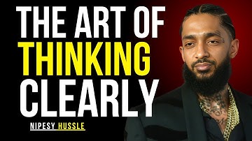 the art of thinking clearly || Best speech by nipesy hussle