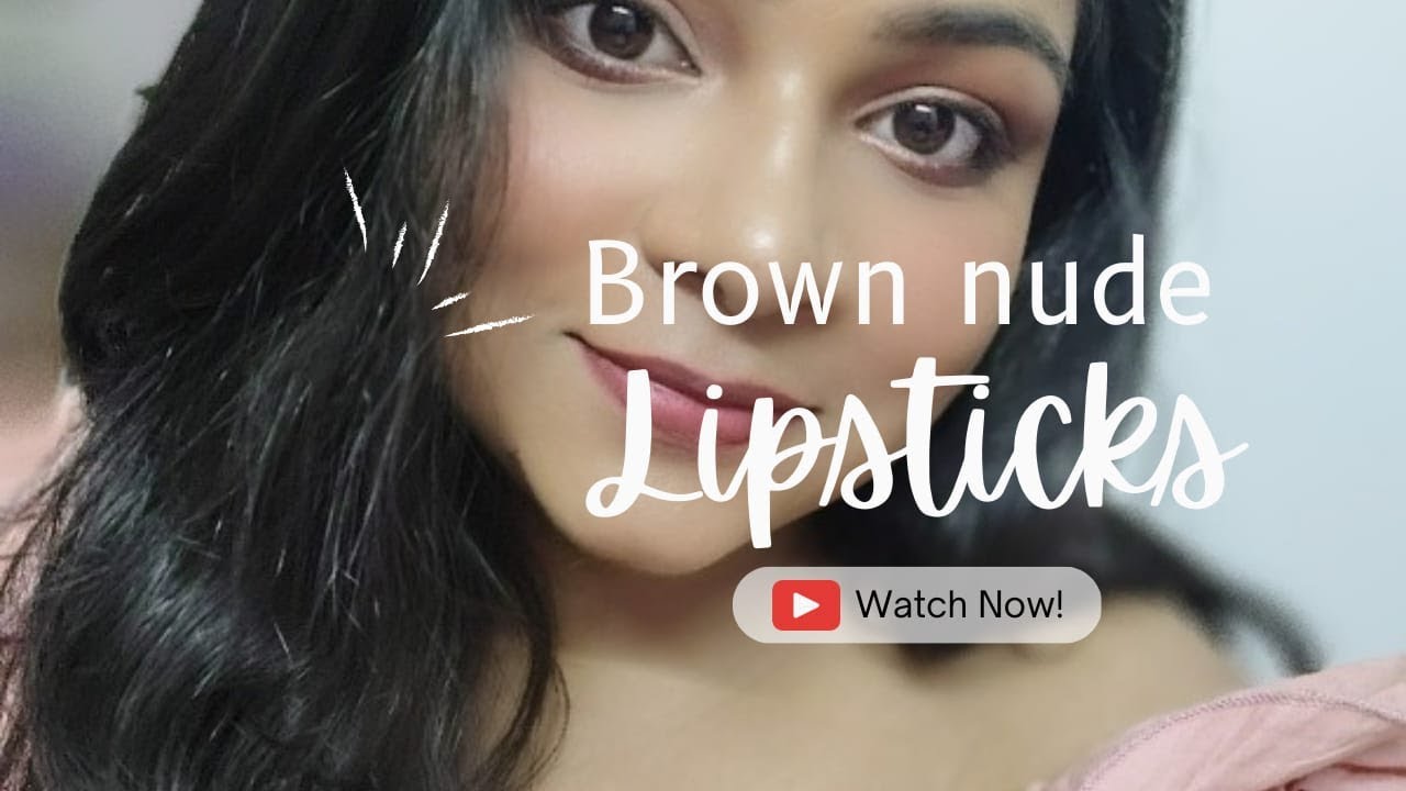 Brown nude lipstick swatches for dusky skins youtube lipstick 