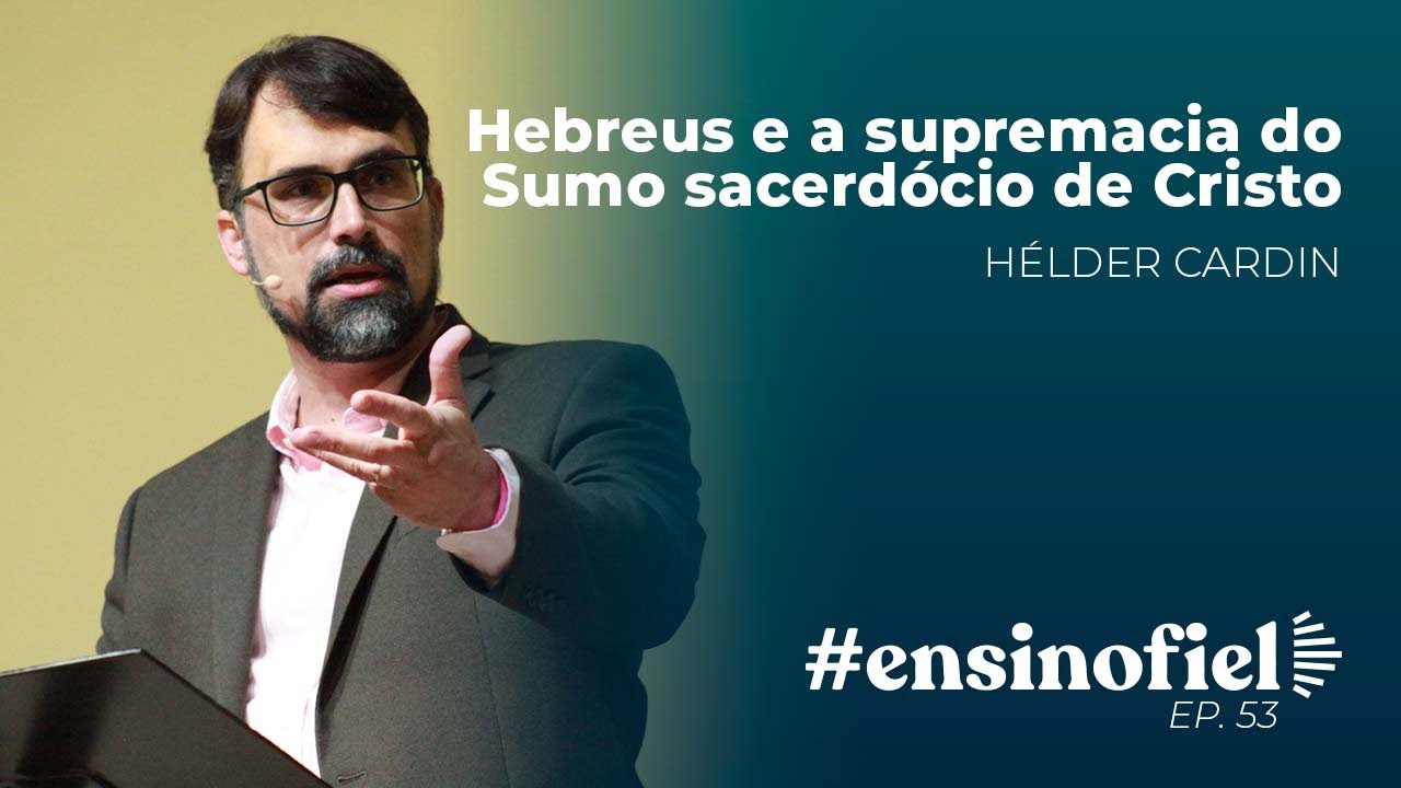 Hebreus e a supremacia do Sumo sacerdócio de Cristo - Hélder Cardin (