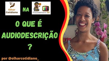 O que é Audiodescrição | Olhar Cotidiano