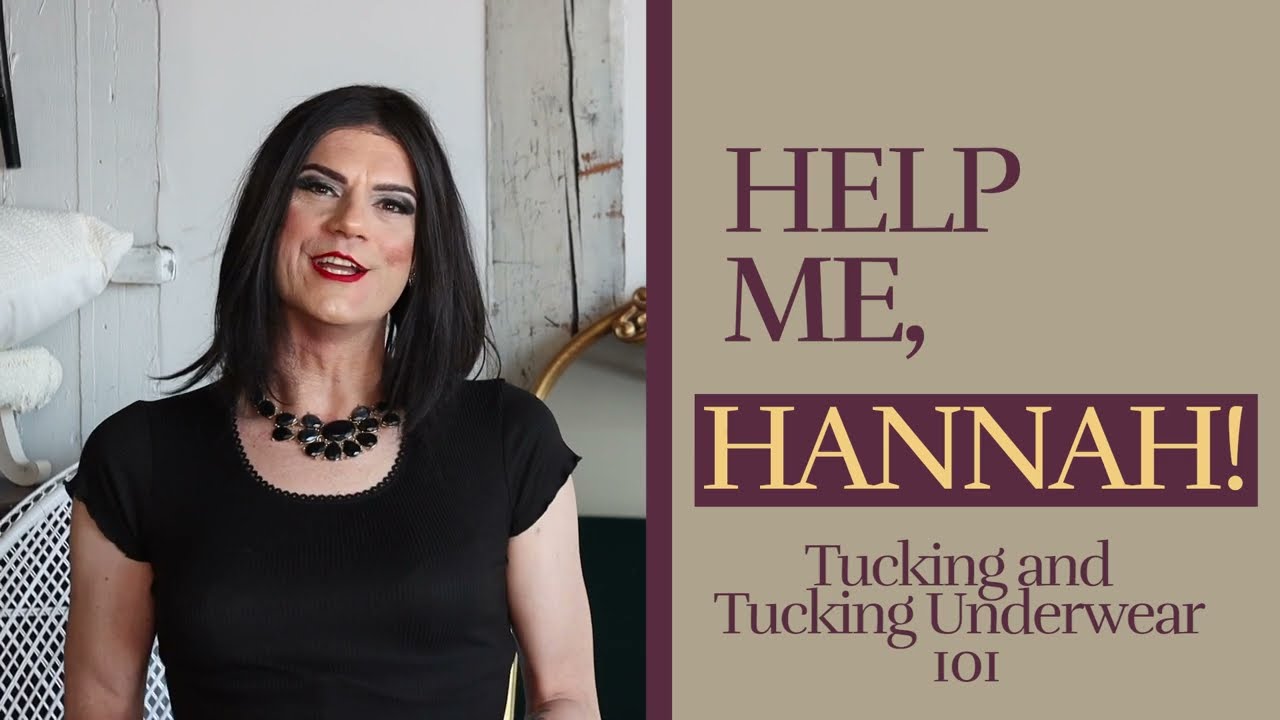Help Me, Hannah! Episode 5: Tucking and Tucking Underwear 101