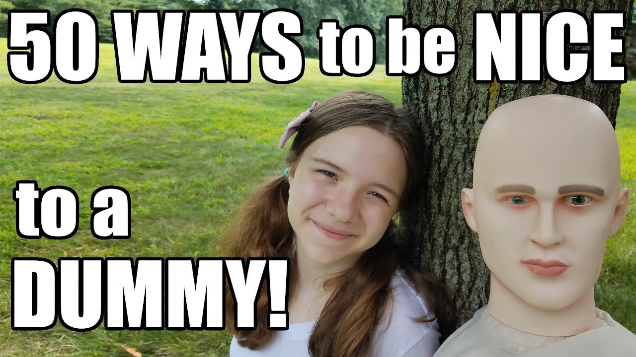 50 Ways To Be NICE to a DUMMY!