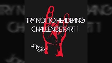 Try Not To Headbang Challenge Part 1!