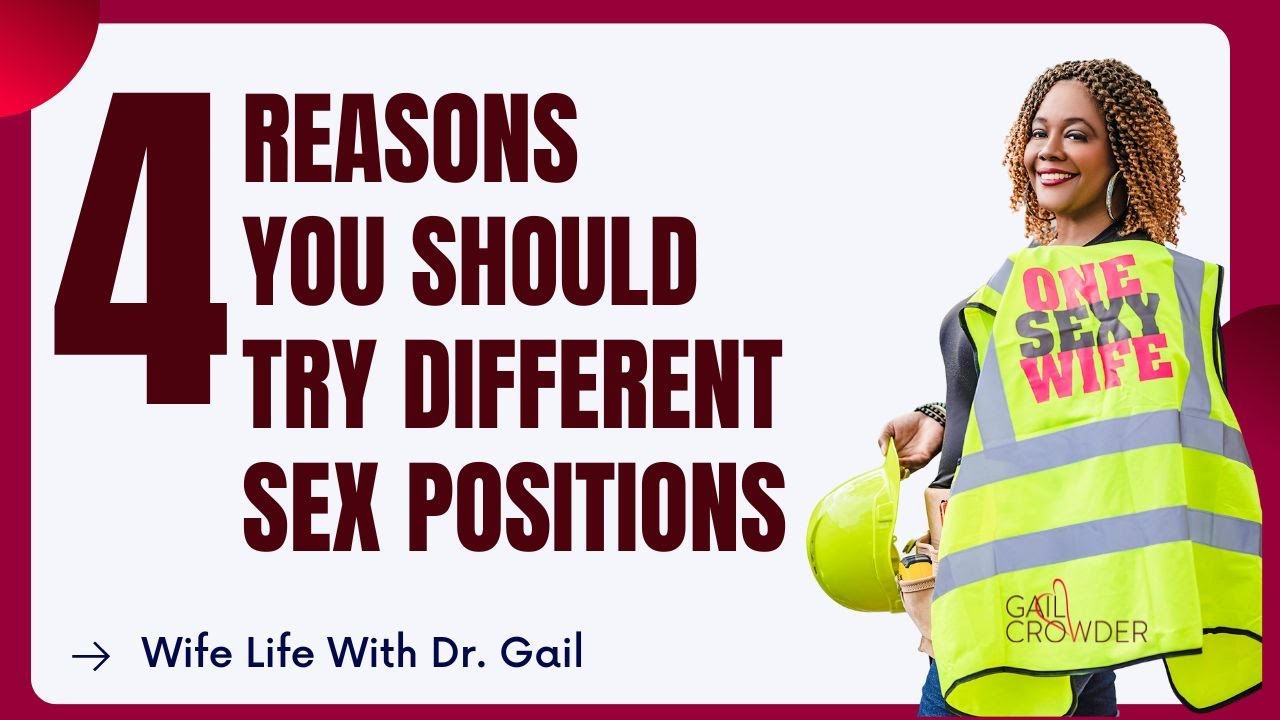 4 Reasons You Should Try Different Sex Positions | Sexologist Dr. Gail