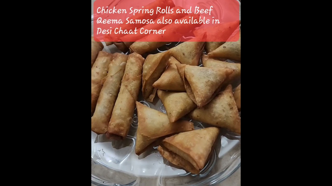 Spring Roll and Qeema Samosa Also available in Desi Chaat Corner