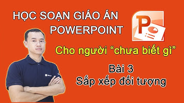Bài 3 Sắp xếp các đối tượng trong giáo án powerpoint