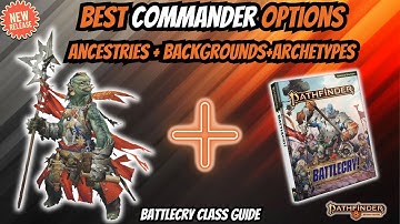 Best Commander Options | PF2e Battlecry Class Guide (Ancestries, Backgrounds, Archetypes)