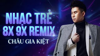 Nhạc Trẻ 8x 9x Remix Chọn Lọc –Châu Gia Kiệt -  Nghe Là Muốn Replay, Bass Nghe Rất Đã