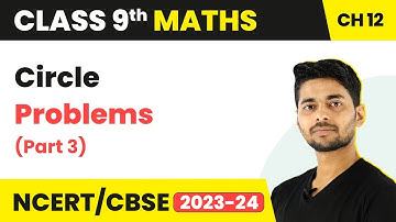 Circles - Circle Problems (Part 3)  | Class 9 Maths Chapter 12 | CBSE 2024-25