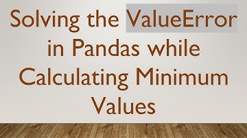 Solving the ValueError in Pandas while Calculating Minimum Values