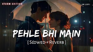 Pehle Bhi Main (Slowed + Reverb) | Storm Edition | Vishal Mishra | Animal | SR Lofi Resimi