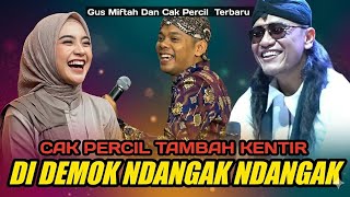 gus miftah & cak percil terbaru - di demok ndangak ndangak, cak percil tambah kentir. kocak poll