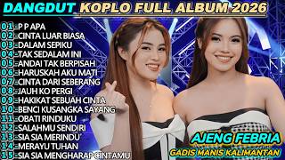 P P APA GADIS MANIS KALI MANTAN  AJENG FEBRIA DANGDUT KOPLO FULL ALBUM 2026
