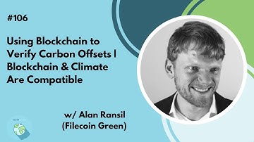 #106 - Verifying Carbon Offsets w/ Blockchain | Blockchain & Climate w/ Alan Ransil (Filecoin Green)