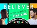 BELIEVER in ITALIANO 🇮🇹 Imagine Dragons cover (EDIZIONE SPECIALE 30K)