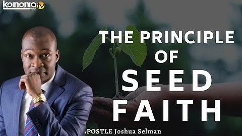 THE PRINCIPLE OF SEED FAITH||HOW TO SOW SEEDS AND RECEIVE YOUR HARVEST - Apostle Joshua Selman